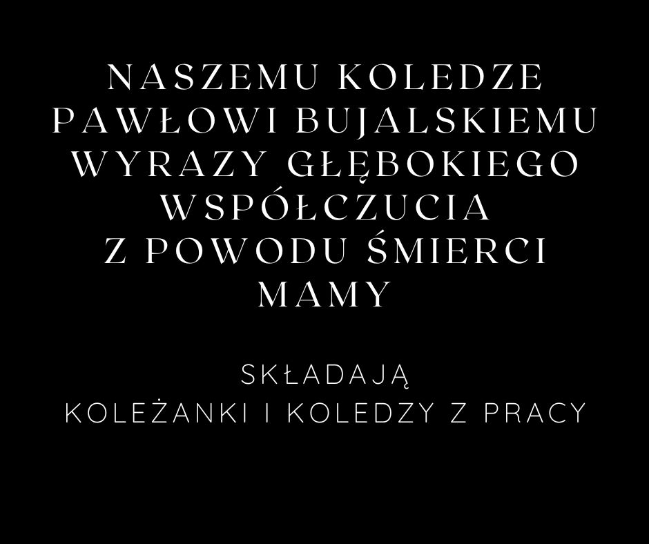 Wyrazy współczucia dla Pawła Bujalskiego z powodu śmierci mamy