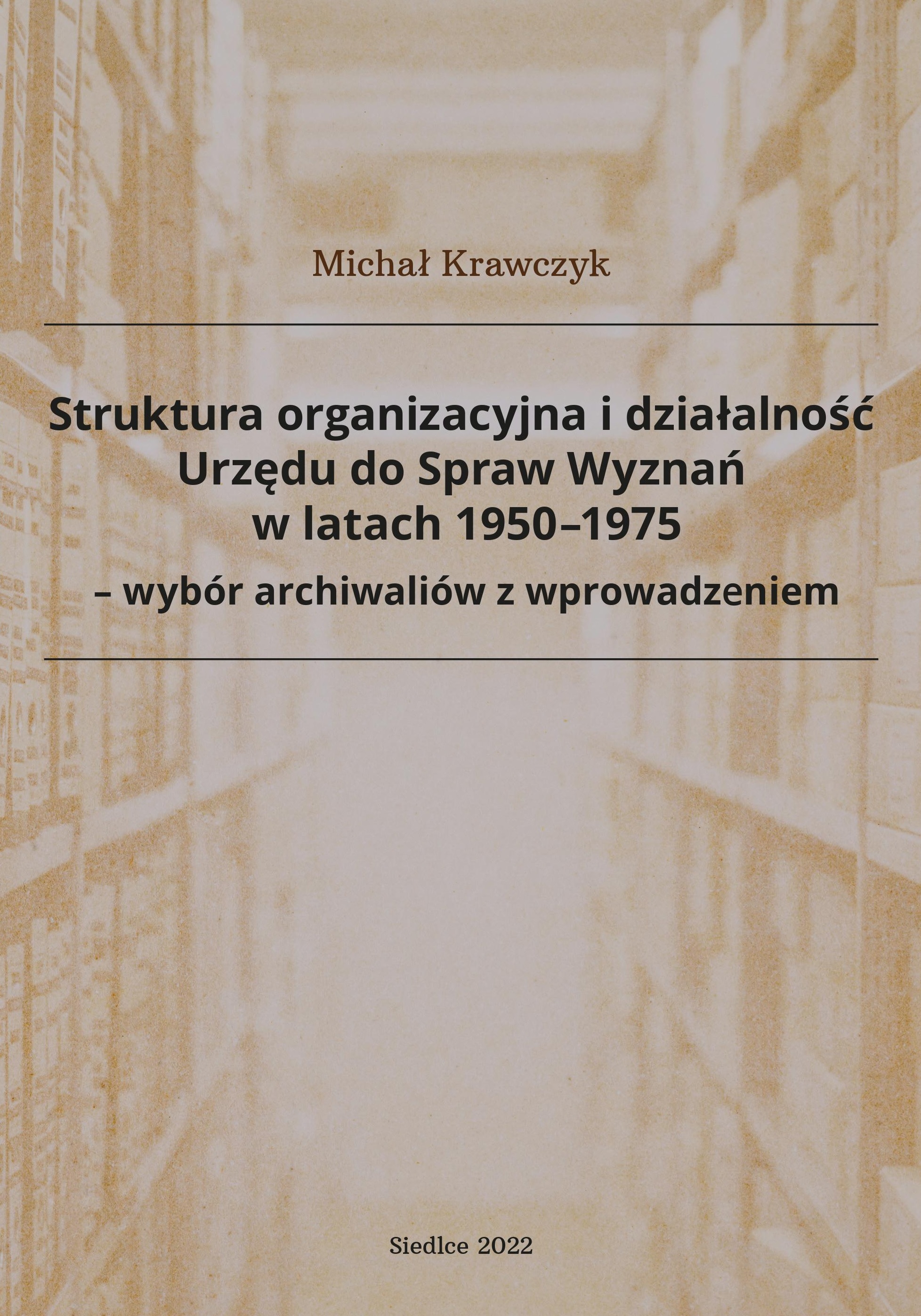 Okładka książki - Struktura organizacyjna i działalność Urzędu do Spraw Wyznań w latach 1950–1975